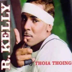R. Kelly - Thoia Thoing